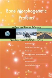 Bone Morphogenetic Proteins; A Clear and Concise Reference
