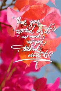 Have you worked on it, as much as you talked about it?