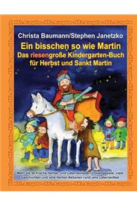 Ein bisschen so wie Martin - Das riesengroße Kindergarten-Buch für Herbst und Sankt Martin