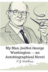 Not George Washington ? an Autobiographical Novel