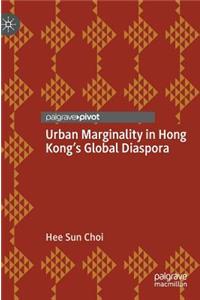 Urban Marginality in Hong Kong's Global Diaspora