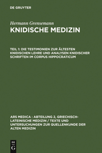 Die Testimonien Zur Ältesten Knidischen Lehre Und Analysen Knidischer Schriften Im Corpus Hippocraticum
