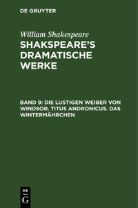 lustigen Weiber von Windsor. Titus Andronicus. Das Wintermährchen