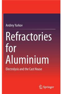 Refractories for Aluminium: Electrolysis and the Cast House