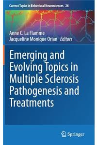 Emerging and Evolving Topics in Multiple Sclerosis Pathogenesis and Treatments