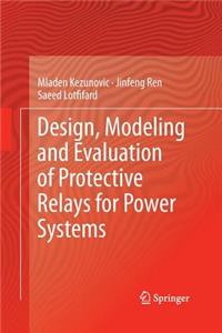 Design, Modeling and Evaluation of Protective Relays for Power Systems