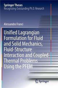 Unified Lagrangian Formulation for Fluid and Solid Mechanics, Fluid-Structure Interaction and Coupled Thermal Problems Using the Pfem