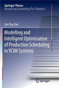 Modelling and Intelligent Optimisation of Production Scheduling in VCIM Systems