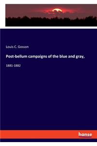 Post-bellum campaigns of the blue and gray,