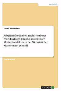 Arbeitszufriedenheit nach Herzbergs Zwei-Faktoren-Theorie als zentraler Motivationsfaktor in der Werkstatt der Mustermann gGmbH