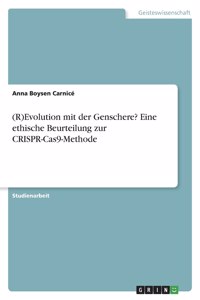 (R)Evolution mit der Genschere? Eine ethische Beurteilung zur CRISPR-Cas9-Methode