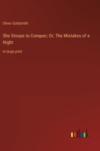 She Stoops to Conquer; Or, The Mistakes of a Night