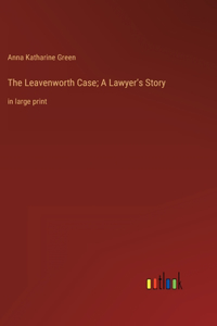 Leavenworth Case; A Lawyer's Story