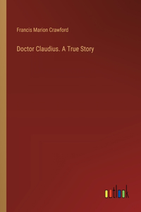 Doctor Claudius. A True Story