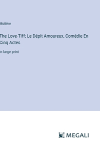 The Love-Tiff; Le Dépit Amoureux, Comédie En Cinq Actes