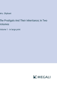 Prodigals And Their Inheritance; In Two Volumes