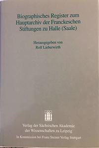 Biographisches Register Zum Hauptarchiv Der Franckeschen Stiftungen Zu Halle (Saale)