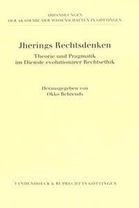 Jherings Rechtsdenken: Theorie Und Pragmatik Im Dienste Evolutionarer Rechtsethik