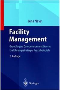 Facility Management: Grundlagen, Computerunterst Tzung, Systemeinf Hrung, Anwendungsbeispiele