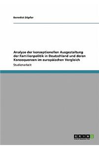 Analyse der konzeptionellen Ausgestaltung der Familienpolitik in Deutschland und deren Konsequenzen im europäischen Vergleich