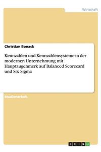 Kennzahlen und Kennzahlensysteme in der modernen Unternehmung mit Hauptaugenmerk auf Balanced Scorecard und Six Sigma