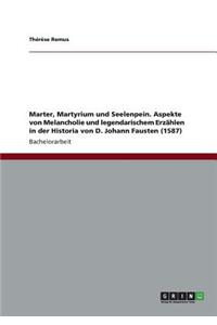 Marter, Martyrium und Seelenpein. Aspekte von Melancholie und legendarischem Erzählen in der Historia von D. Johann Fausten (1587)