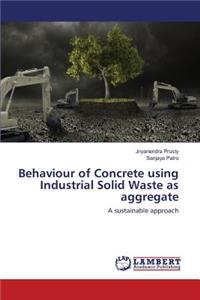Behaviour of Concrete using Industrial Solid Waste as aggregate