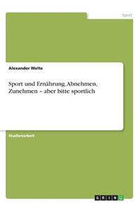 Sport und Ernährung. Abnehmen, Zunehmen - aber bitte sportlich