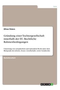 Gründung einer Tochtergesellschaft innerhalb der EU. Rechtliche Rahmenbedingungen