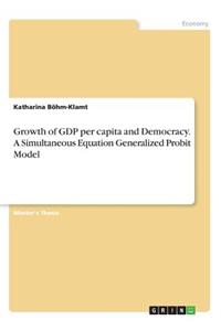 Growth of GDP per capita and Democracy. A Simultaneous Equation Generalized Probit Model