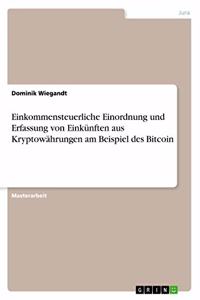 Einkommensteuerliche Einordnung und Erfassung von Einkünften aus Kryptowährungen am Beispiel des Bitcoin
