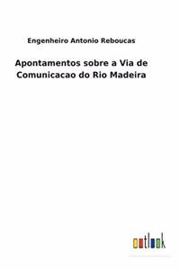 Apontamentos sobre a Via de Comunicacao do Rio Madeira