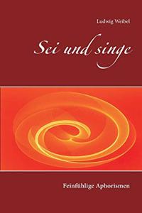 Sei und singe