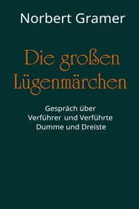 großen Lügenmärchen: Gespräch über Verführer und Verführte, Dumme und Dreiste