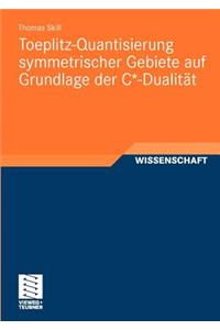 Toeplitz-Quantisierung symmetrischer Gebiete auf Grundlage der C*-Dualität