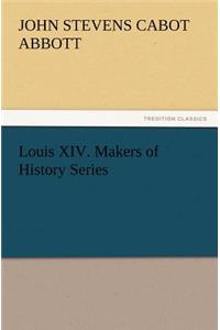 Louis XIV. Makers of History Series