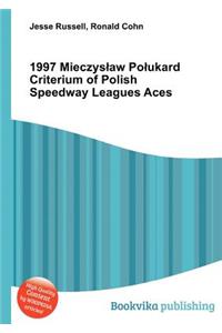 1997 Mieczys Aw Po Ukard Criterium of Polish Speedway Leagues Aces