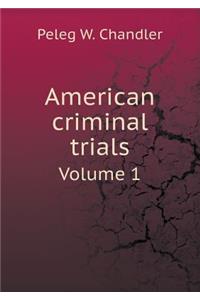American Criminal Trials Volume 1