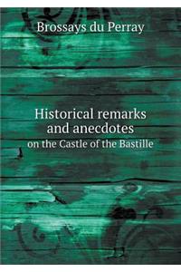 Historical remarks and anecdotes on the Castle of the Bastille