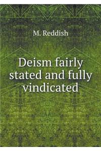 Deism Fairly Stated and Fully Vindicated