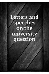 Letters and Speeches on the University Question