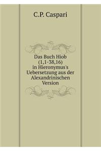 Das Buch Hiob(1,1-38,16) in Hieronymus's Uebersetzung Aus Der Alexandrinischen Version