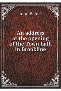 An address at the opening of the Town hall, in Brookline
