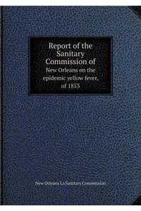 Report of the Sanitary Commission of New Orleans on the epidemic yellow fever, of 1853