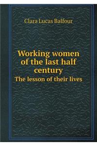 Working Women of the Last Half Century the Lesson of Their Lives