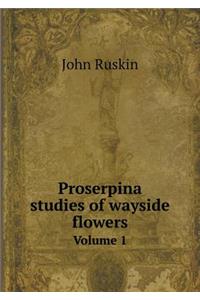 Proserpina studies of wayside flowers Volume 1