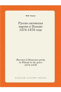 Russian-Lithuanian Party in Poland in the Years 1574-1576