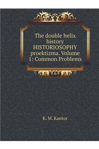 The Double Helix History Historiosophy Proektizma. Volume 1