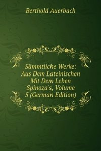 Sammtliche Werke: Aus Dem Lateinischen Mit Dem Leben Spinoza's, Volume 5 (German Edition)