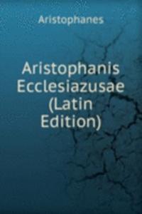 Aristophanis Ecclesiazusae (Latin Edition)